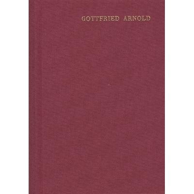 Gottfried Arnold: Hauptschriften / Band 2: Historie und Beschreibung der Mystischen Theologie, Gebundene Ausgabe von Gottfried Arnold,