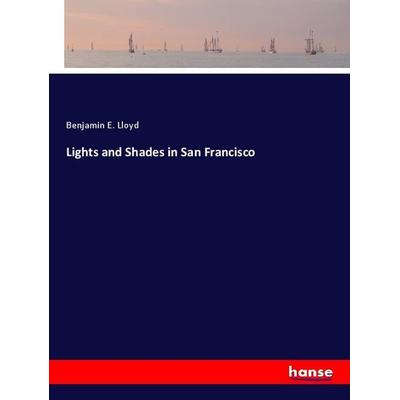 Lights and Shades in San Francisco, Taschenbuch von Benjamin E. Lloyd, Hansebooks, 978-3-337-88606-6