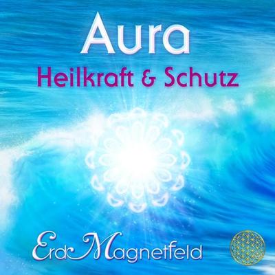 AURA - HEILKRAFT & SCHUTZ: Schwingungen des ErdMagnetfelds - Sayama, CD, 9783954476770