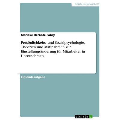 Persönlichkeits- und Sozialpsychologie. Theorien und Maßnahmen zur Einstellungsänderung für Mitarbeiter in Unternehmen, Taschenbuch von Marieke