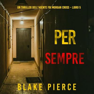 Per Sempre (Un thriller dell'agente FBI Morgan Cross – Libro 5) - Blake Pierce, Audio, 9798341584372