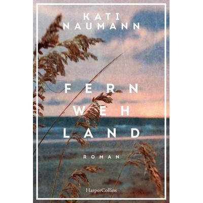 Fernwehland, Taschenbuch von Kati Naumann, HarperCollins Taschenbuch, 978-3-365-01155-3