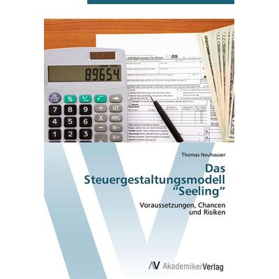 Das Steuergestaltungsmodell 'Seeling'; Taschenbuch von Thomas Neuhauser, AV Akademikerverlag, 978-3-639-40531-6