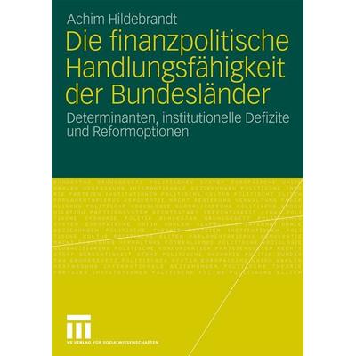 Die finanzpolitische Handlungsfähigkeit der Bundesländer, Taschenbuch von Achim Hildebrandt, VS Verlag für Sozialwissenschaften, 978-3-531-16912-5