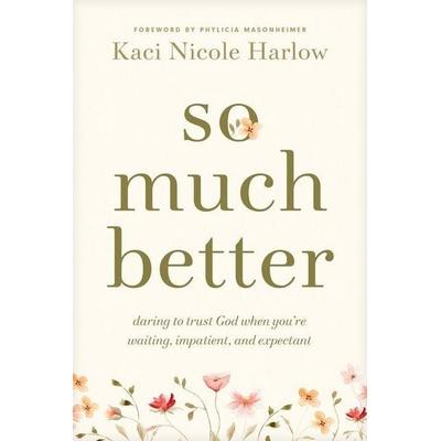 So Much Better, Taschenbuch von Kaci Nicole Harlow, Tyndale House Publishers