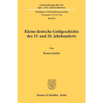 Kleine deutsche Geldgeschichte des 19. und 20. Jahrhunderts., Taschenbuch von Bruno Schultz, Duncker & Humblot, 978-3-428-03597-7