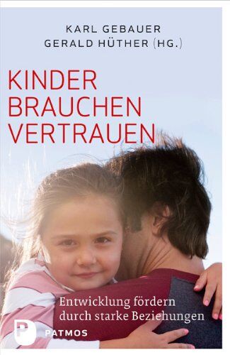 Karl Gebauer - Kinder brauchen Vertrauen - Entwicklung fördern durch strake Beziehungen - Preis vom 09.10.2026 07:28:09 h