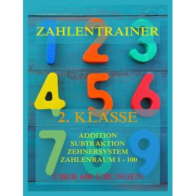 Zahlentrainer, 2. Klasse: Addition, Subtraktion, Zehnersystem, Zahlenraum 1 - 100, Taschenbuch von , Jazzybee Verlag, 978-3-8496-6730-6