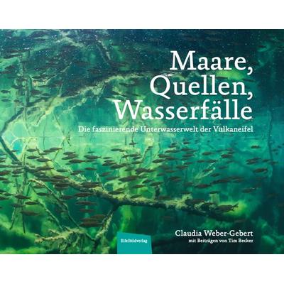 Maare, Quellen, Wasserfälle, Gebundene Ausgabe von Claudia Weber-Gebert, Eifelbildverlag, 978-3-946328-76-6