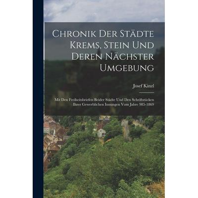 Chronik Der Städte Krems, Stein Und Deren Nächster Umgebung, Taschenbuch von Josef Kinzl, Legare Street Press, 978-1-01-633803-5