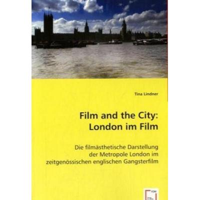 Lindner, T: Film and the City: London im Film, Taschenbuch von Tina Lindner, VDM, 978-3-639-05262-6