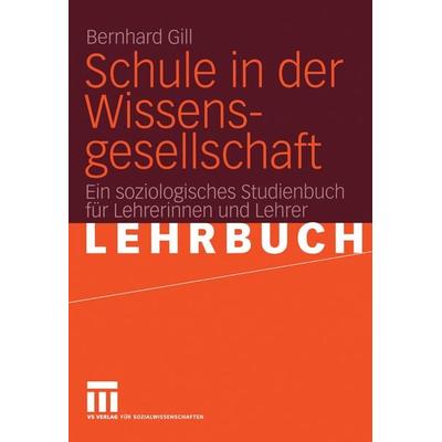 Schule in der Wissensgesellschaft, Taschenbuch von Bernhard Gill, VS Verlag für Sozialwissenschaften