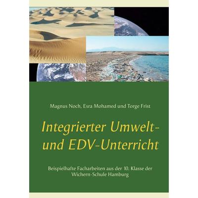 Integrierter Umwelt- und EDV-Unterricht, Taschenbuch von Magnus Noch,Esra Mohamed,Torge Frist, BoD – Books on Demand, 978-3-7528-7752-6