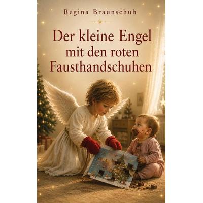 Der kleine Engel mit den roten Fausthandschuhen, Taschenbuch von Regina Braunschuh, Rediroma-Verlag, 978-3-692-43177-2