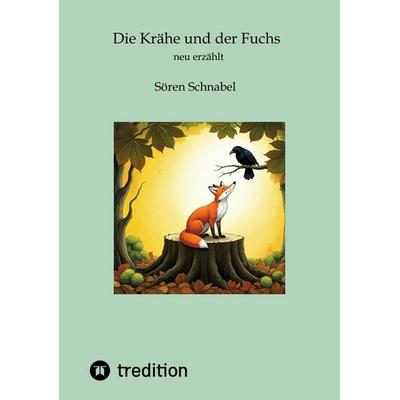 Die Krähe und der Fuchs, Taschenbuch von Sören Sören Schnabel, Tredition, 978-3-384-44911-5
