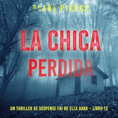 La chica perdida (Un thriller de suspense FBI de Ella Dark – Libro 13) - Blake Pierce, Audio, 9798341583481