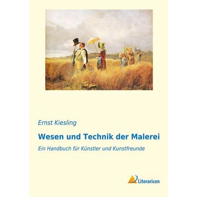 Wesen und Technik der Malerei, Taschenbuch von Ernst Kiesling, Literaricon, 978-3-95913-544-3