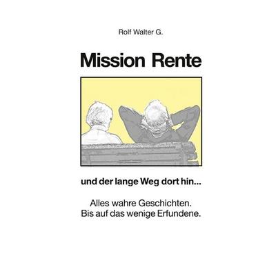 Mission Rente, Taschenbuch von Rolf Walter G., BoD – Books on Demand, 978-3-7557-0874-2