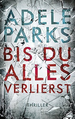 Adele Parks - Bis du alles verlierst - Preis vom 09.10.2026 07:28:09 h