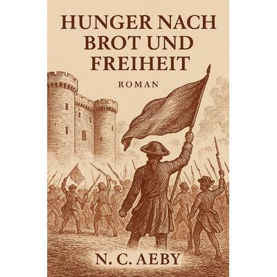 Hunger nach Brot und Freiheit, Taschenbuch von Nathalie Corinne Aeby, Epubli, 978-3-565-41474-1