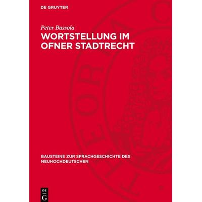 Wortstellung im Ofner Stadtrecht, Gebundene Ausgabe von Peter Bassola, De Gruyter Mouton, 978-3-11-270468-4
