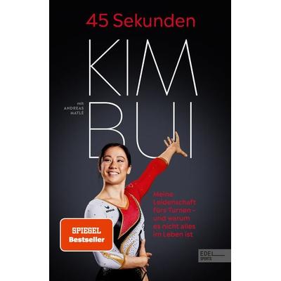 45 Sekunden. Meine Leidenschaft fürs Turnen – und warum es nicht alles im Leben ist, Taschenbuch von Kim Bui,Andreas Matlé, Edel Sports - ein Verlag