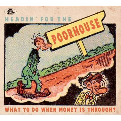 Headin' For The Poorhouse - What To Do When Money Is Through? - Various, CD