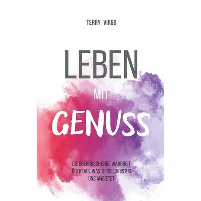 Leben mit Genuss, Taschenbuch von Terry Virgo, BoD - Books on Demand, 978-3-9825873-0-1
