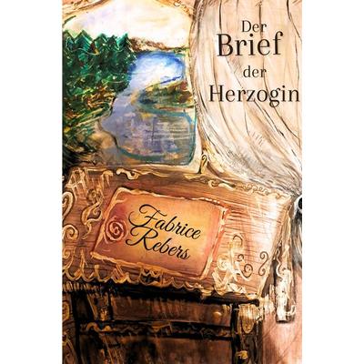 Der Brief der Herzoginmutter, Gebundene Ausgabe von Fabrice Rebers, Tredition, 978-3-384-12339-8