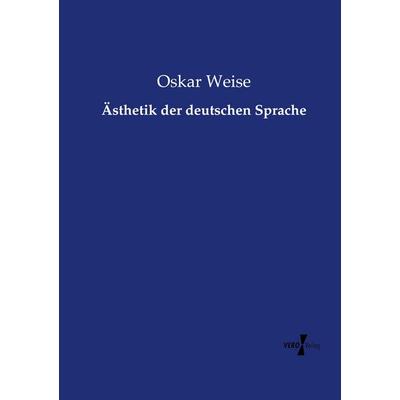Ästhetik der deutschen Sprache, Taschenbuch von Oskar Weise, Vero Verlag, 978-3-7372-2267-9