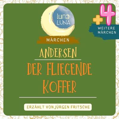 Der fliegende Koffer plus vier weitere Märchen von Hans Christian Andersen - Hans Christian Andersen,Luna Luna, Audio, 9783754509753