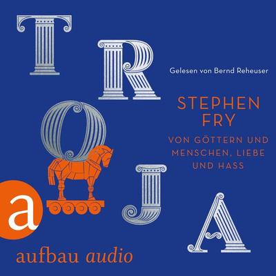 Troja - Von Göttern und Menschen, Liebe und Hass - Stephen Fry, Audio, 9783961057979