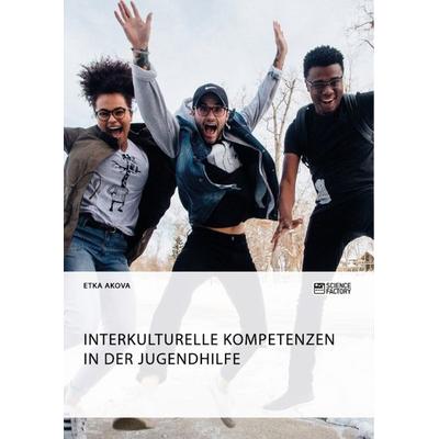 Interkulturelle Kompetenzen in der Jugendhilfe, Taschenbuch von Etka Akova, ScienceFactory, 978-3-95687-559-5