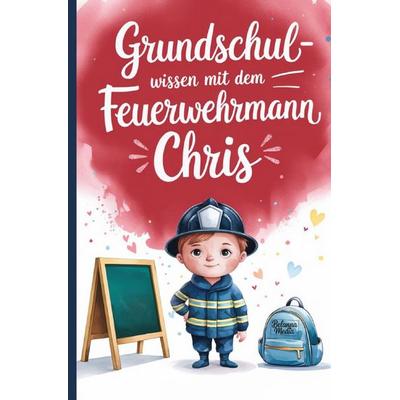 Grundschulwissen mit dem Feuerwehrmann Chris, Taschenbuch von Belanna Media, Epubli, 978-3-565-15833-1