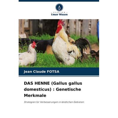 DAS HENNE (Gallus gallus domesticus) : Genetische Merkmale, Taschenbuch von Jean Claude Fotsa, Verlag Unser Wissen, 978-620-6-90994-1