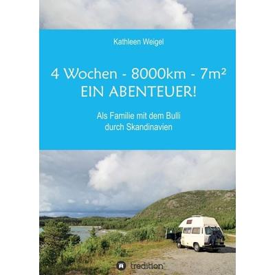 4 Wochen - 8.000km - 7m² - Ein Abenteuer!, Taschenbuch von Kathleen Weigel, Tredition, 978-3-7345-8966-9