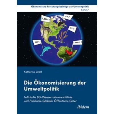 Die Ökonomisierung der Umweltpolitik, Taschenbuch von Katherina Grafl, Ibidem, 978-3-8382-0770-4