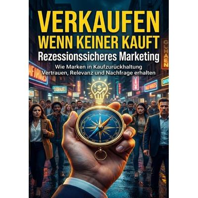 Verkaufen wenn keiner kauft: Rezessionssicheres Marketing, Taschenbuch von Max Winter, Epubli, 978-3-565-31390-7