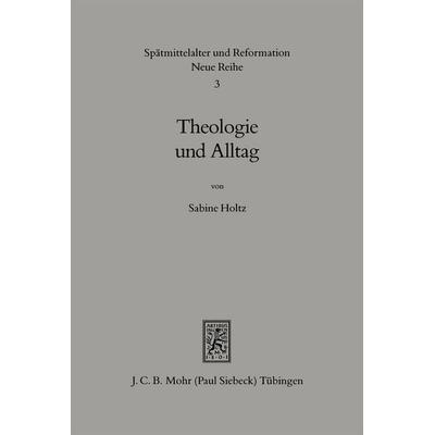 Theologie und Alltag, Gebundene Ausgabe von Sabine Holtz, Mohr Siebeck, 978-3-16-146028-9