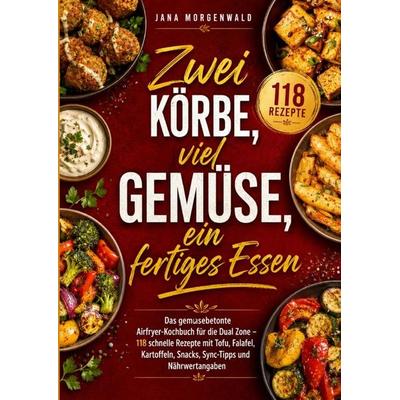 Zwei Körbe, viel Gemüse, ein fertiges Essen, Taschenbuch von Jana Morgenwald, Epubli, 978-3-565-45976-6