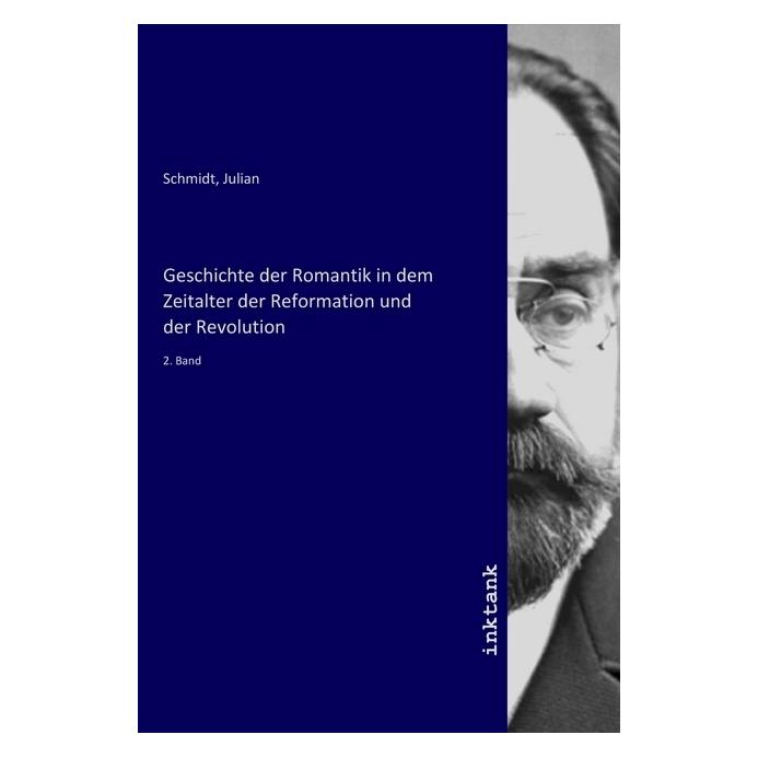 Inktank Publishing Geschichte der Romantik in dem Zeitalter der Reformation und der Revolution (Softcover, Hg. Schmidt, Julian) (56154500)