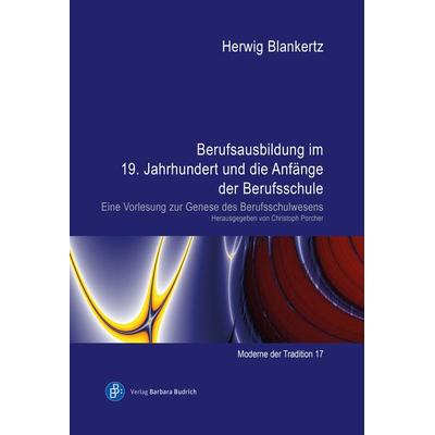 Berufsausbildung im 19. Jahrhundert und die Anfänge der Berufsschule, Gebundene Ausgabe von Herwig Blankertz, Verlag Barbara Budrich,