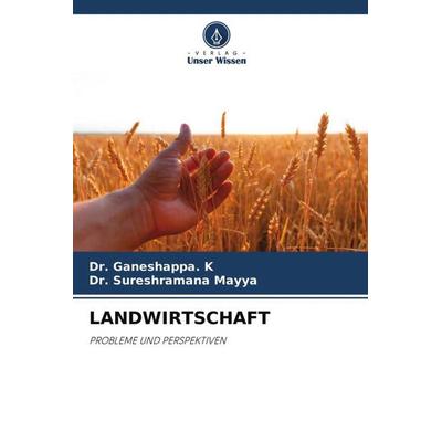 LANDWIRTSCHAFT, Taschenbuch von Ganeshappa. K.,Sureshramana Mayya, Verlag Unser Wissen, 978-620-4-60112-0