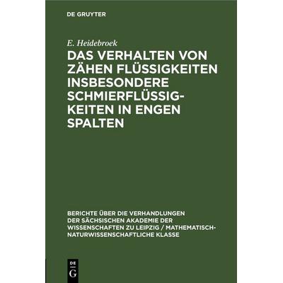 Das Verhalten von Zähen Flüssigkeiten insbesondere Schmierflüssigkeiten in engen Spalten, Gebundene Ausgabe von E. Heidebroek, De Gruyter,