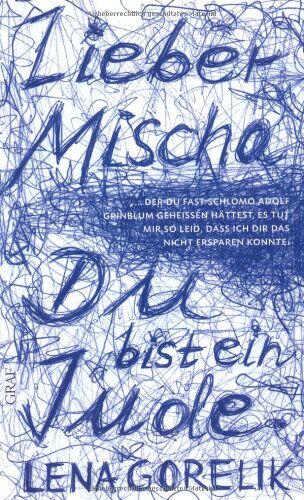 Lena Gorelik - Lieber Mischa: ... der Du fast Schlomo Adolf Grinblum geheißen hättest, es tut mir so leid, dass ich Dir das nicht ersparen konnte: Du bist ein Jude. - Preis vom 09.10.2026 07:28:09 h