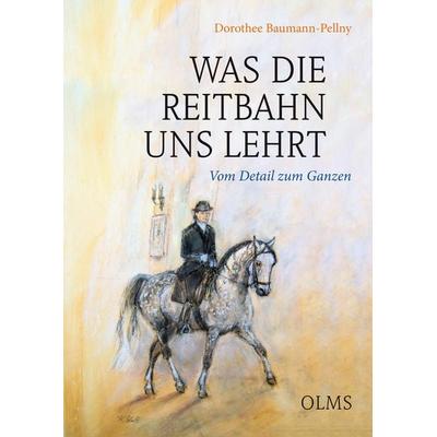 Was die Reitbahn uns lehrt, Gebundene Ausgabe von Dorothee Baumann-Pellny, Olms Presse, 978-3-7582-0348-0