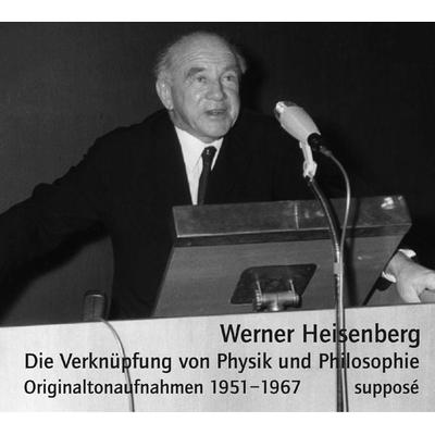 Die Verknüpfung von Physik und Philosophie - Werner Heisenberg, CD, 9783932513657
