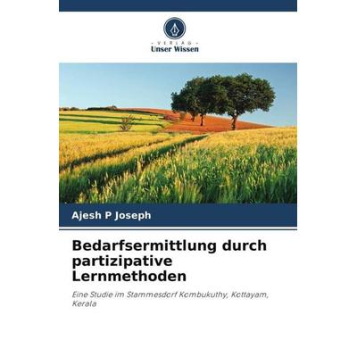 Bedarfsermittlung durch partizipative Lernmethoden, Taschenbuch von Ajesh P. Joseph, Verlag Unser Wissen, 978-620-5-55955-0