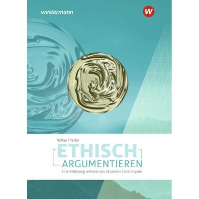 Ethisch argumentieren, Taschenbuch von Volker Pfeifer, Westermann Schulbuchverlag, 978-3-14-110509-4
