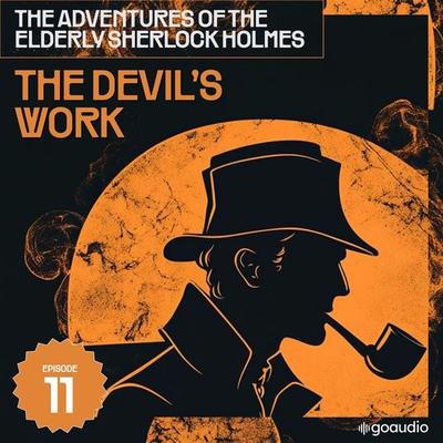 The Devil's Work (The Adventures of the Elderly Sherlock Holmes, Episode 11) - Arthur Conan Doyle,Charles Fraser, Audio, 9783711934864